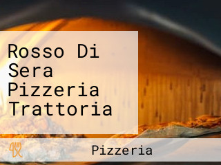 Rosso Di Sera Pizzeria Trattoria