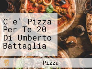 C'e' Pizza Per Te 20 Di Umberto Battaglia