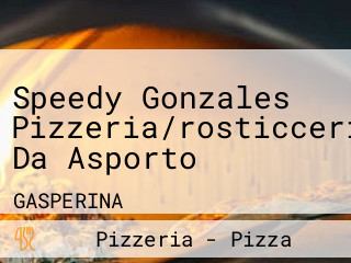 Speedy Gonzales Pizzeria/rosticceria Da Asporto