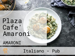 Plaza Cafe' Amaroni