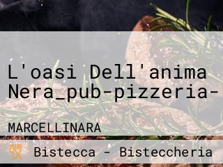 L'oasi Dell'anima Nera_pub-pizzeria-rosticceria-spaghetteria-paninoteca