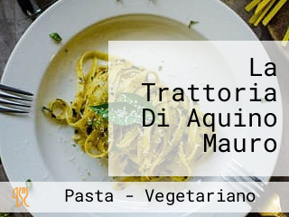 La Trattoria Di Aquino Mauro
