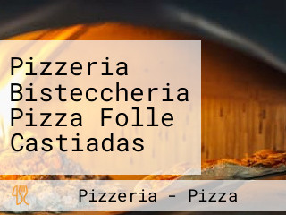 Pizzeria Bisteccheria Pizza Folle Castiadas