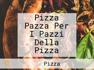 Pizza Pazza Per I Pazzi Della Pizza