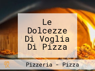 Le Dolcezze Di Voglia Di Pizza