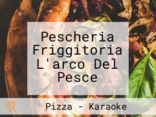 Pescheria Friggitoria L'arco Del Pesce