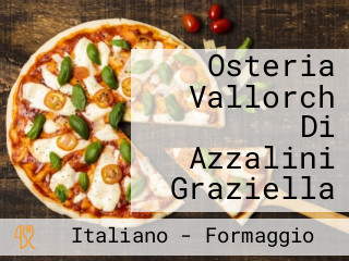 Osteria Vallorch Di Azzalini Graziella