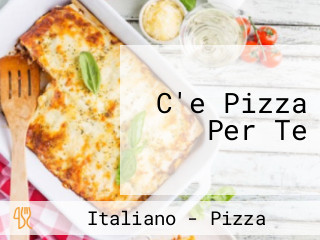 C'e Pizza Per Te