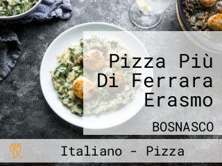 Pizza Più Di Ferrara Erasmo