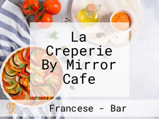 La Creperie By Mirror Cafe