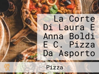 La Corte Di Laura E Anna Boldi E C. Pizza Da Asporto