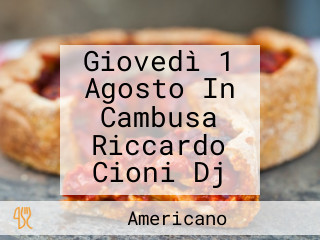 Giovedì 1 Agosto In Cambusa Riccardo Cioni Dj