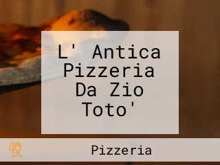 L' Antica Pizzeria Da Zio Toto'