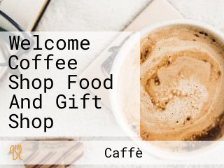 Welcome Coffee Shop Food And Gift Shop