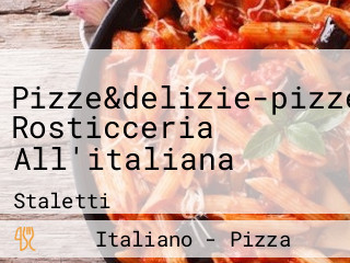Pizze&delizie-pizzeria Rosticceria All'italiana
