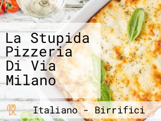 La Stupida Pizzeria Di Via Milano