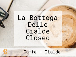 La Bottega Delle Cialde Closed