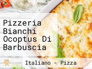 Pizzeria Bianchi Ocoptus Di Barbuscia Giacomo E C.