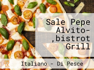 Sale Pepe Alvito- ,bistrot Grill