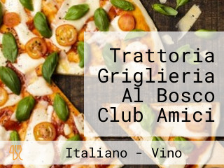 Trattoria Griglieria Al Bosco Club Amici Della Costata