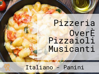 Pizzeria OverÈ Pizzaioli Musicanti