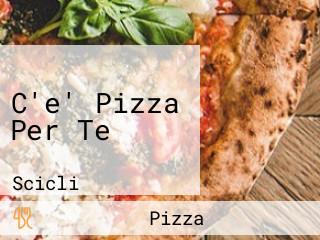 C'e' Pizza Per Te