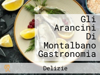 Gli Arancini Di Montalbano Gastronomia
