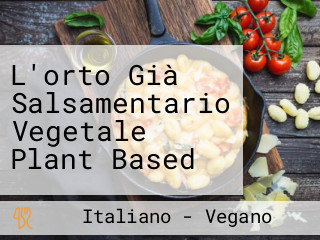 L'orto Già Salsamentario Vegetale Plant Based