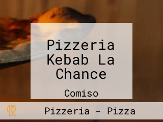 Pizzeria Kebab La Chance