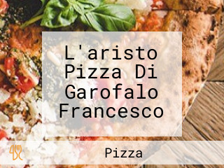 L'aristo Pizza Di Garofalo Francesco