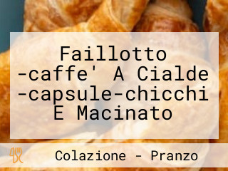 Faillotto -caffe' A Cialde -capsule-chicchi E Macinato