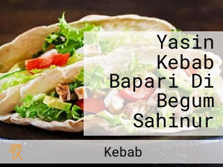 Yasin Kebab Bapari Di Begum Sahinur