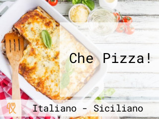 Che Pizza!