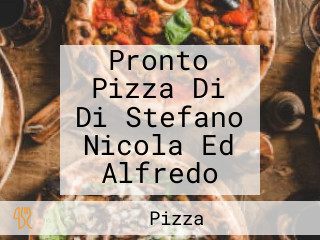 Pronto Pizza Di Di Stefano Nicola Ed Alfredo