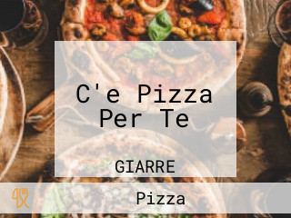 C'e Pizza Per Te