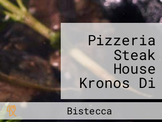 Pizzeria Steak House Kronos Di Napoli Silvia Antonella