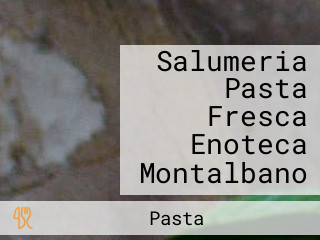Salumeria Pasta Fresca Enoteca Montalbano