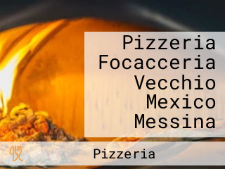 Pizzeria Focacceria Vecchio Mexico Messina