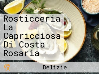 Rosticceria La Capricciosa Di Costa Rosaria