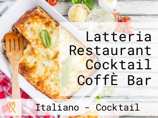 Latteria Restaurant Cocktail Coffe Bar