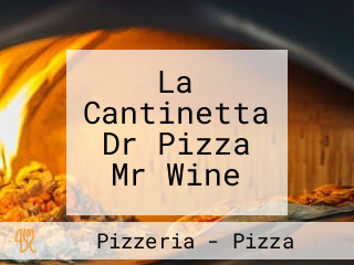 La Cantinetta Dr Pizza Mr Wine