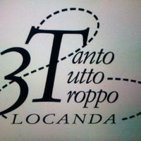 Locanda Le 3T Tanto Tutto Troppo